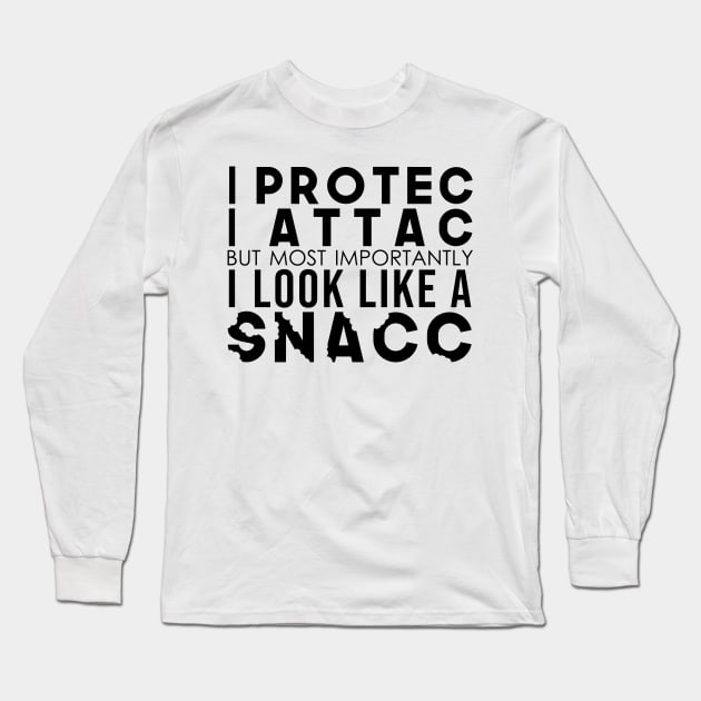 I Protec I Attac But Most Importantly I Look Like A Snacc Long Sleeve T-Shirt by artsylab